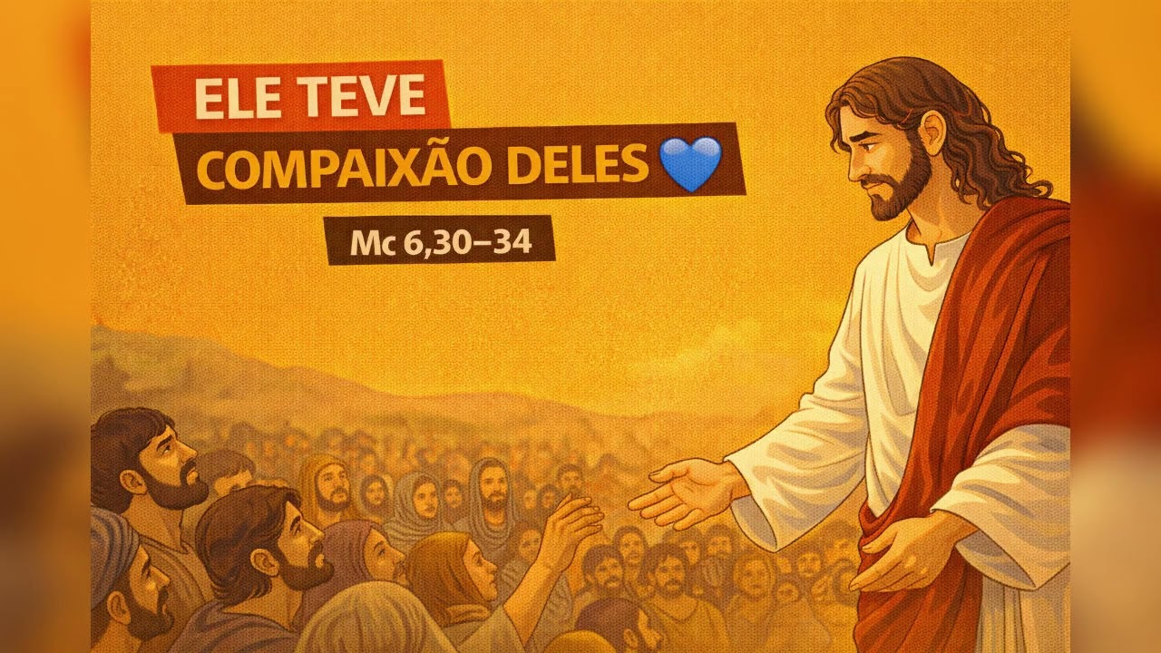 Ele teve compaixão deles 💙 | Mc 6,30–34