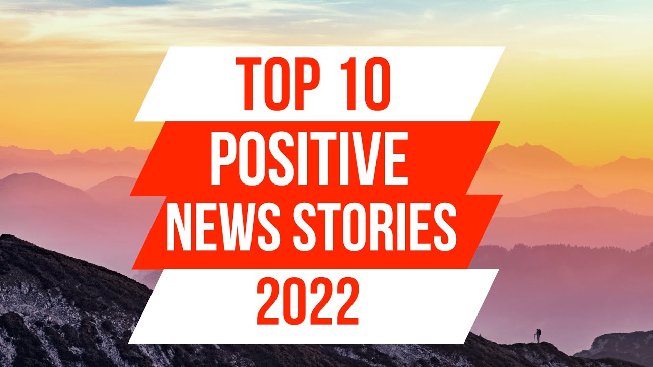 Top 10 POSITIVE NEWS STORIES of 2022 | Some Good News 2022 | News Stories That Give Us Hope