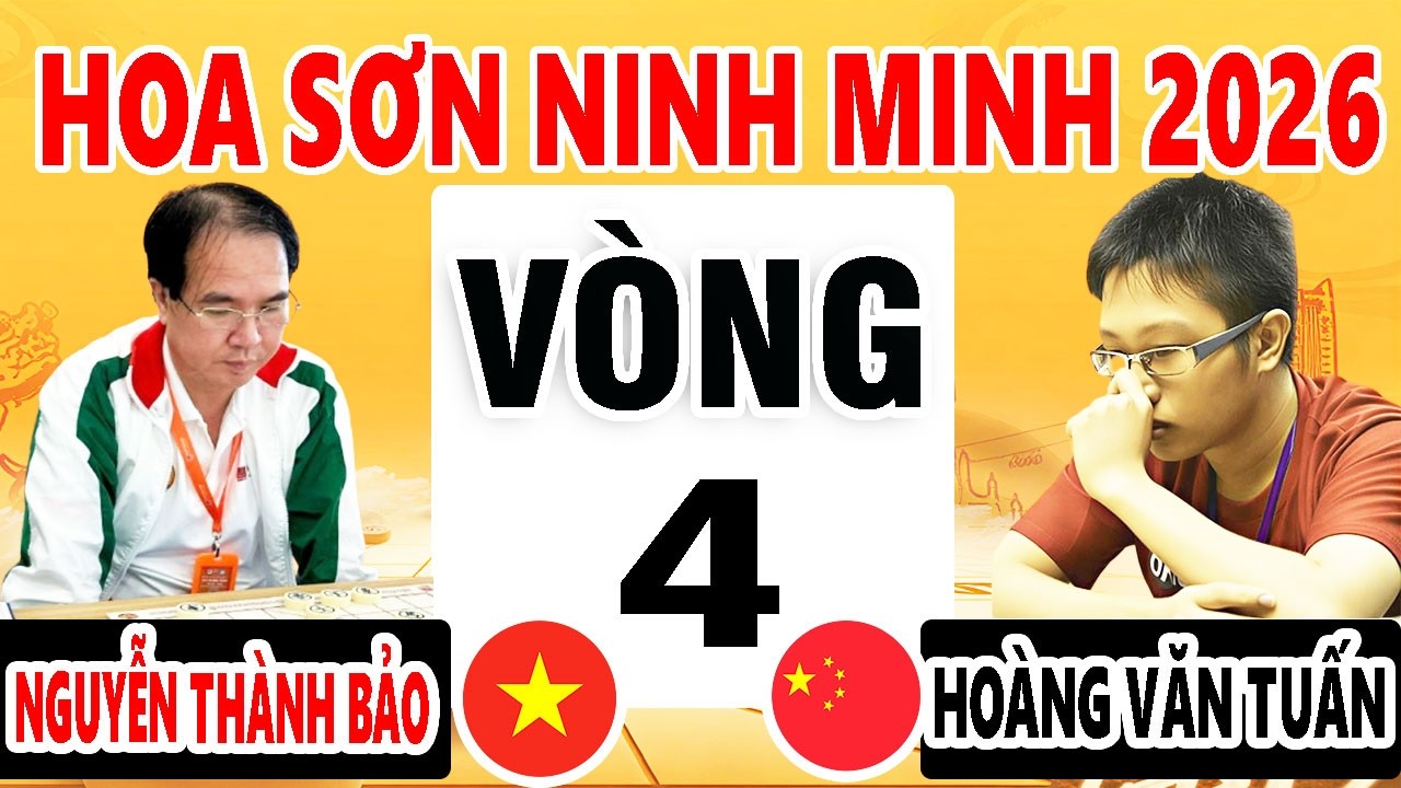 VÒNG 4 - NGUYỄN THÀNH BẢO ( VIỆT NAM ) VS HOÀNG VĂN TUẤN ( TRUNG QUỐC ) - HOA SƠN NINH MINH BÔI 2026