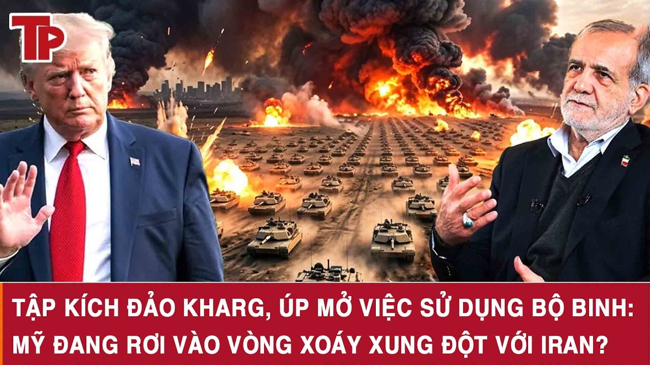 Tập kích đảo Kharg, úp mở việc sử dụng bộ binh: Mỹ đang rơi vào vòng xoáy xung đột với Iran?