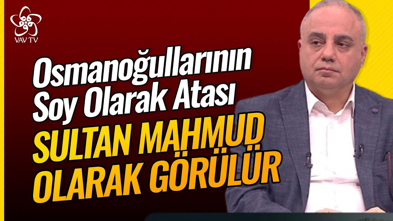 Osmanoğullarının Soy Olarak Atası Sultan Mahmud Olarak Görülür | Prof. Dr. Yüksel Çelik Vav TV