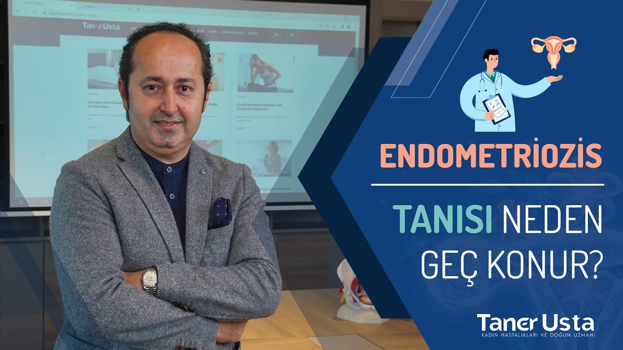 Endometrioziste Tanı Neden Geç Konur? - Prof. Dr. Taner Usta
