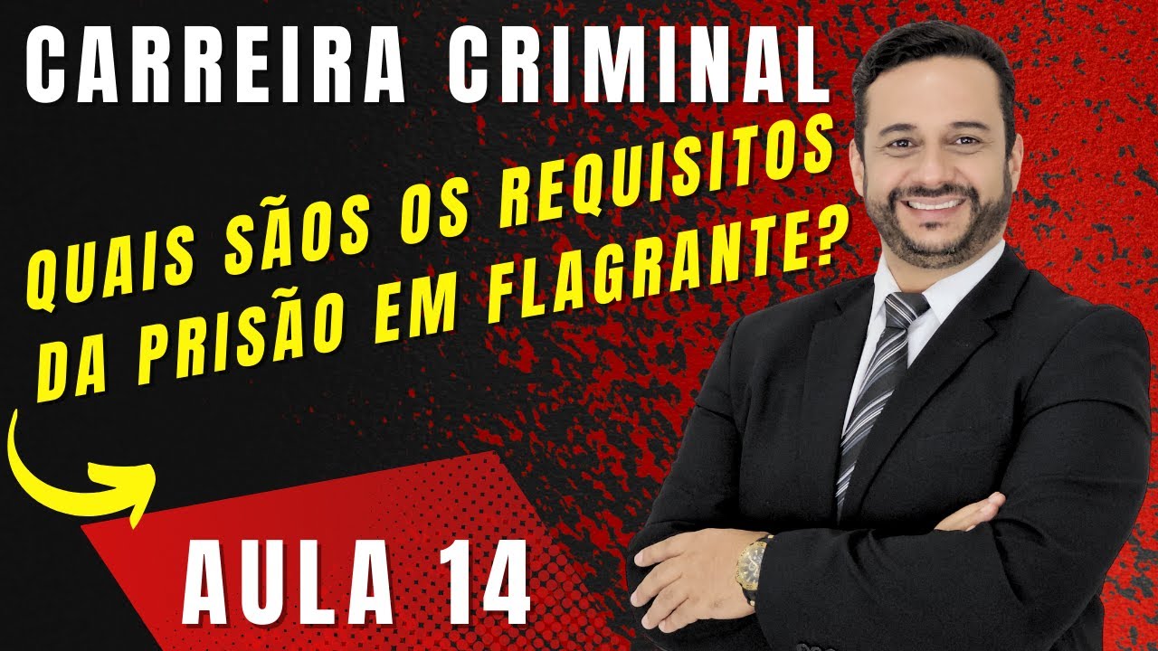 Quais são os requisitos e as fases da prisão em flagrante? Aula 14