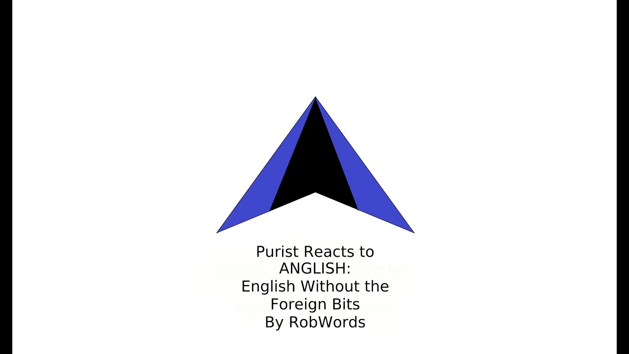 Purist Reacts to: ANGLISH: English Without the Foreign Bits By RobWords