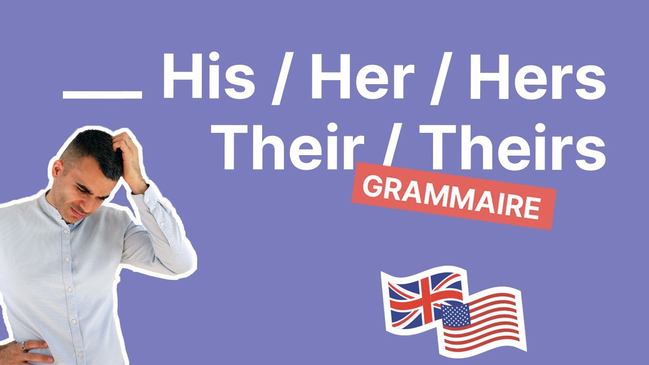 His- her - their - theirs : comment exprimer la possession en anglais ?