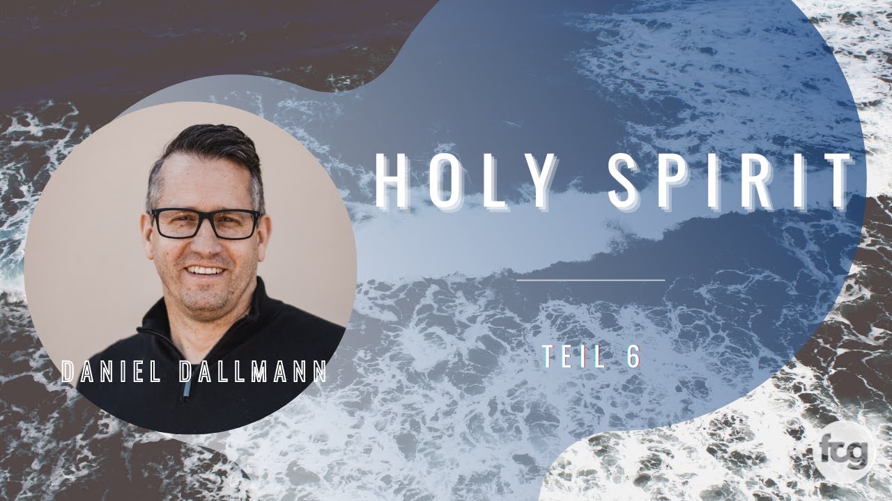 Holy Spirit Teil 6 | Daniel Dallmann | FCG Lörrach
