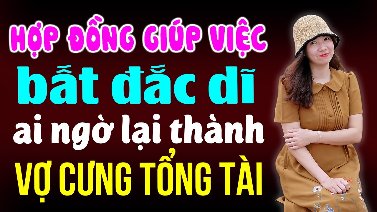 Hợp đồng giúp việc bất đắc dĩ ai ngờ lại thành vợ cưng tổng tài | Kể chuyện đêm khuya