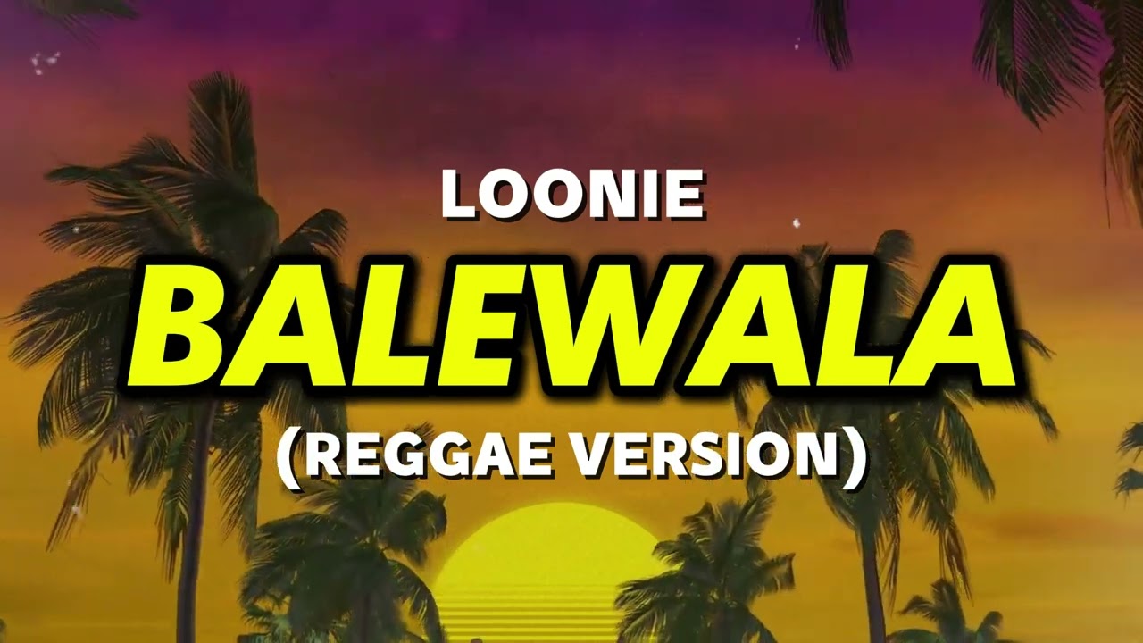 Loonie - BALEWALA (Reggae Version)