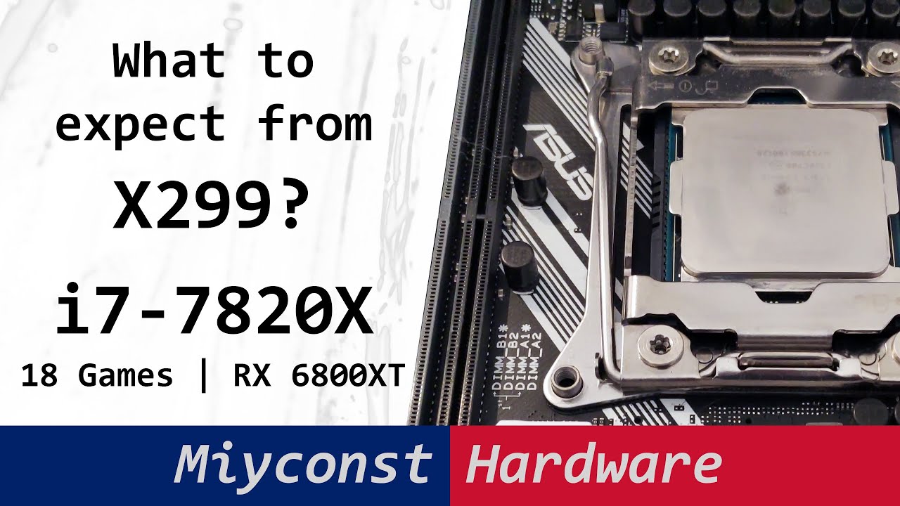 🇬🇧 What to expect from the X299 platform? i7-7820X, E5-2678 V3, R5 5600X, 18 Games, AMD RX 6800XT