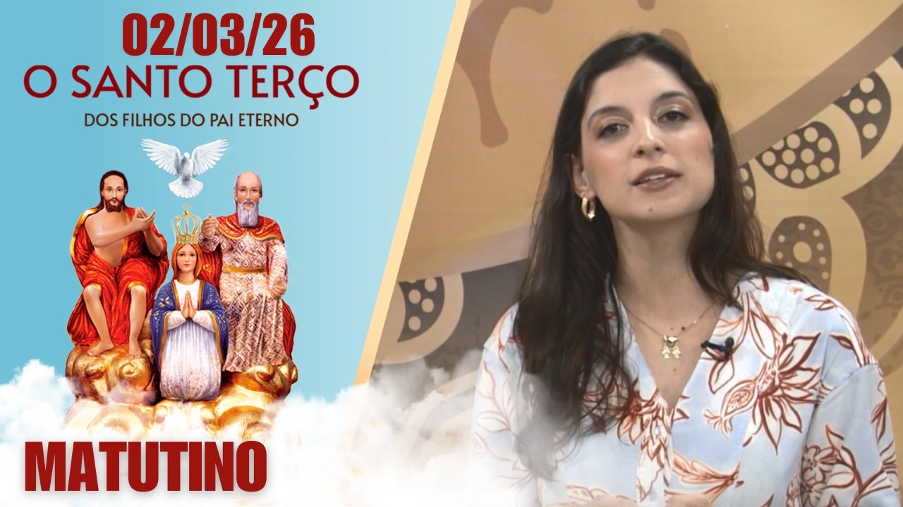 O Santo Terço dos Filhos do Pai Eterno - Matutino - 02/03/26