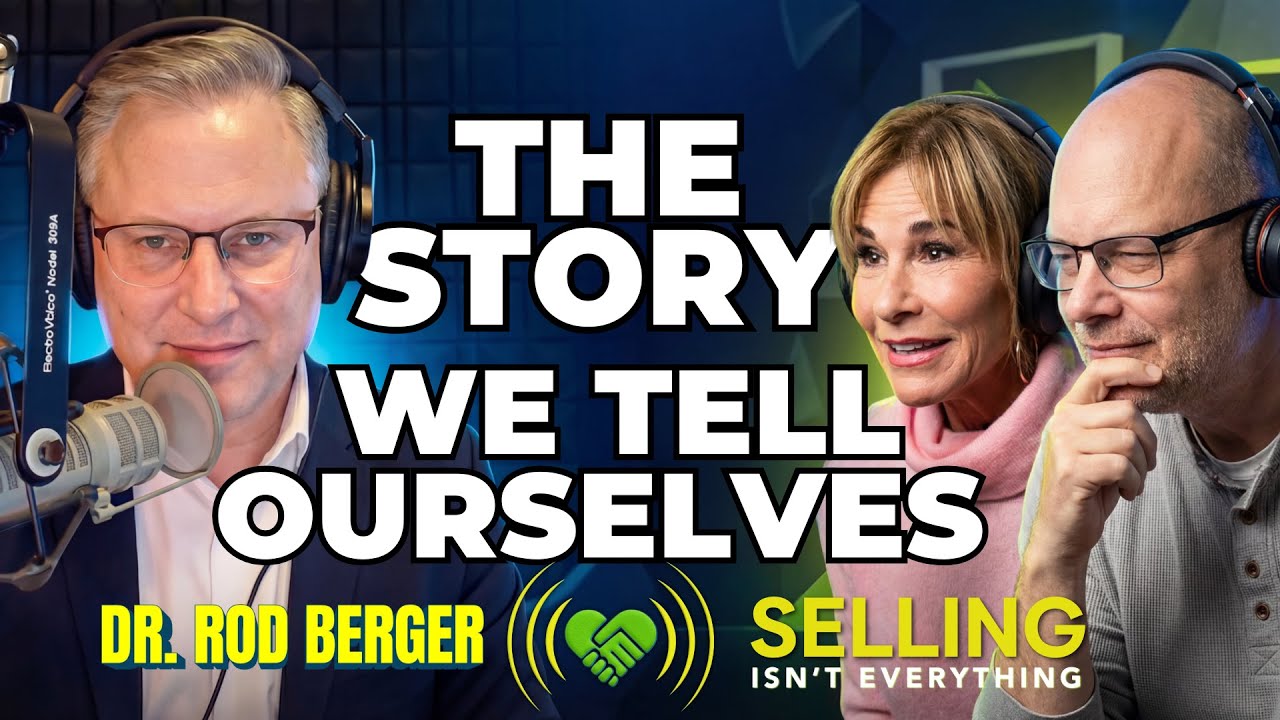 Beyond Selling: Dr Rod Berger On Stories We Tell Ourselves: EP 007