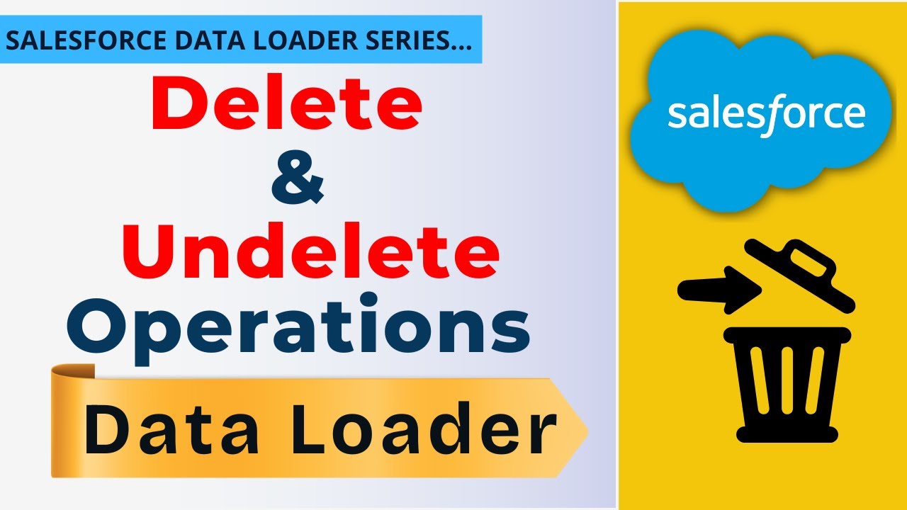 Salesforce Data Loader: пошаговые операции удаления и восстановления с реальными сценариями