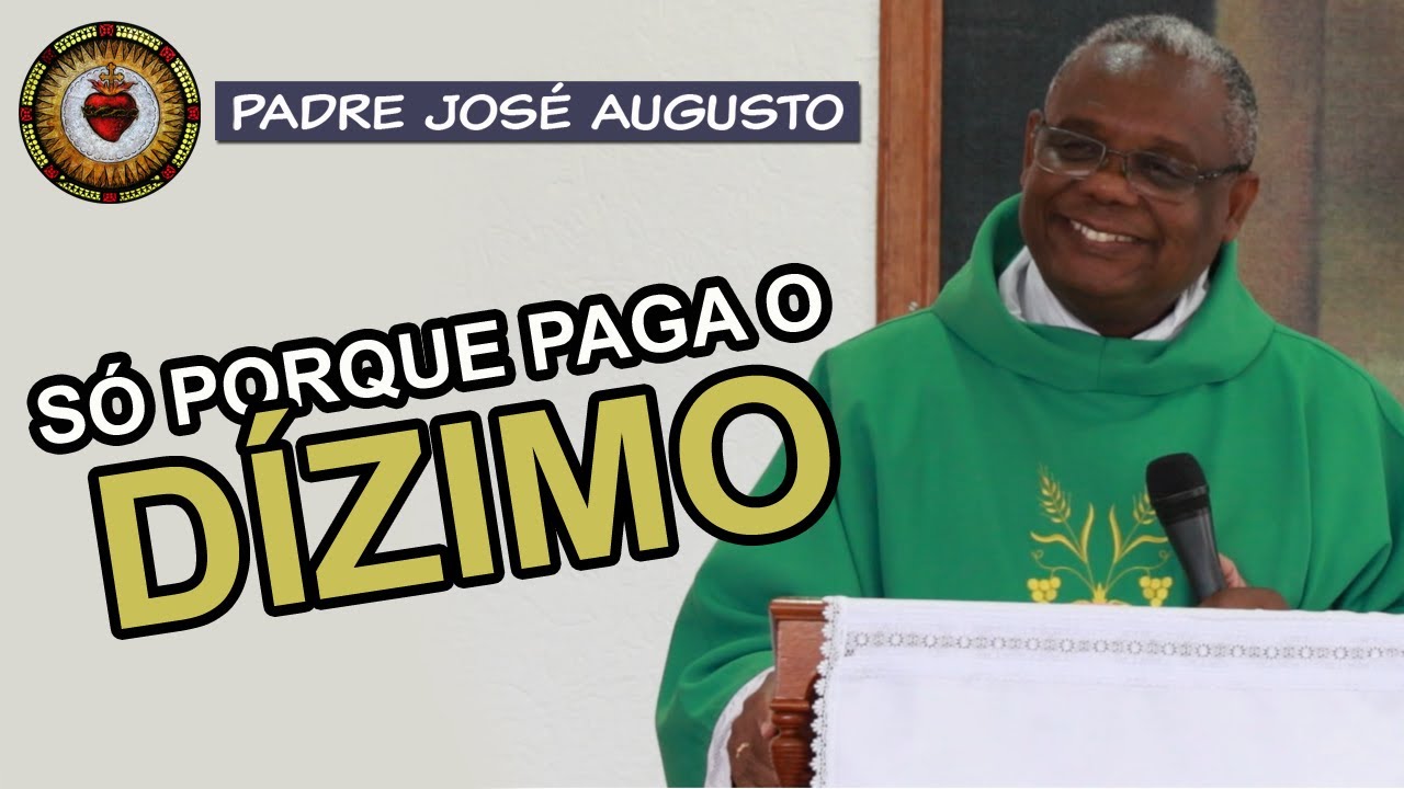 ACHA QUE VAI ENTRAR NO CÉU SÓ PORQUE PAGA O DÍZIMO - Padre José Augusto
