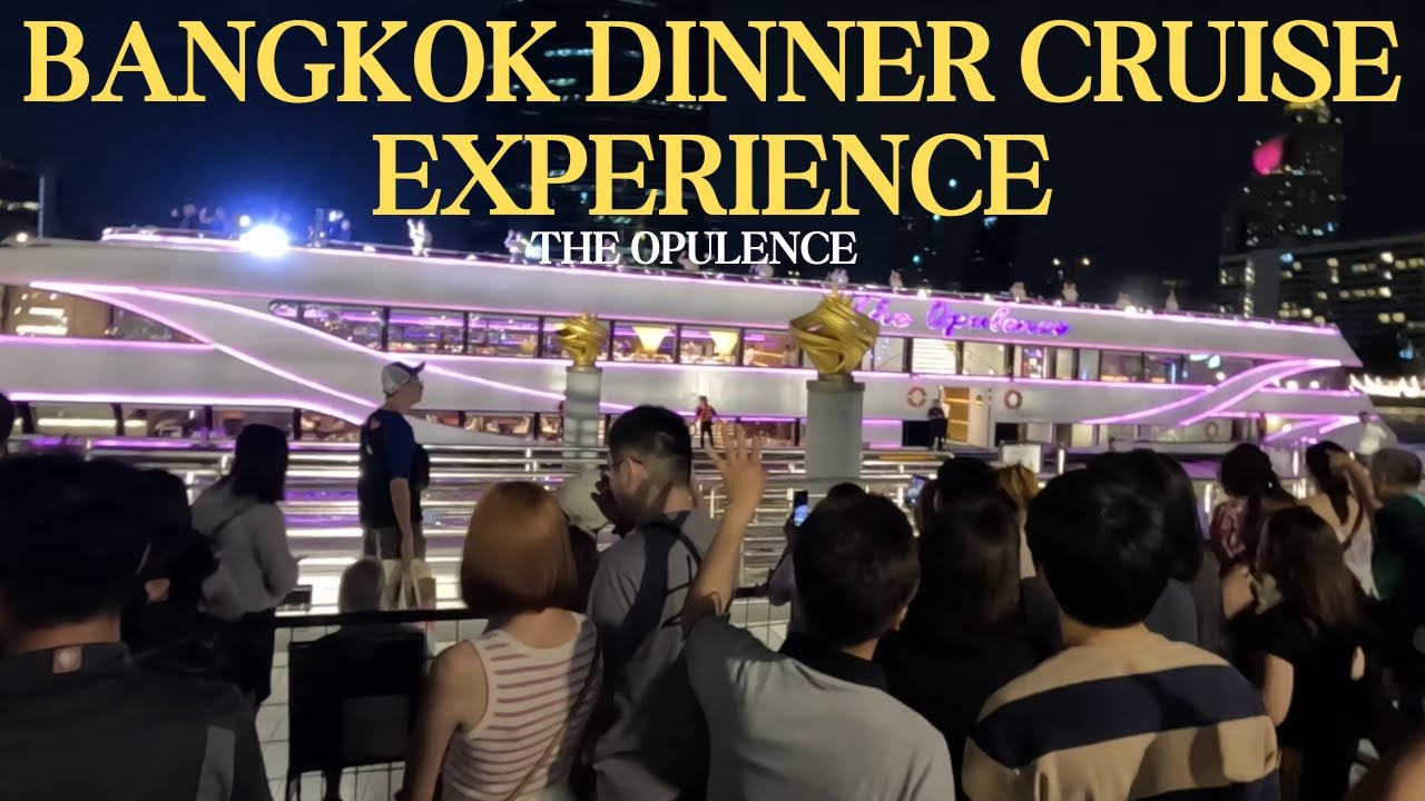 EP13 | BANGKOK DINNER CRUISE EXPERIENCE - THE OPULENCE | BANGKOK THAILAND 2024