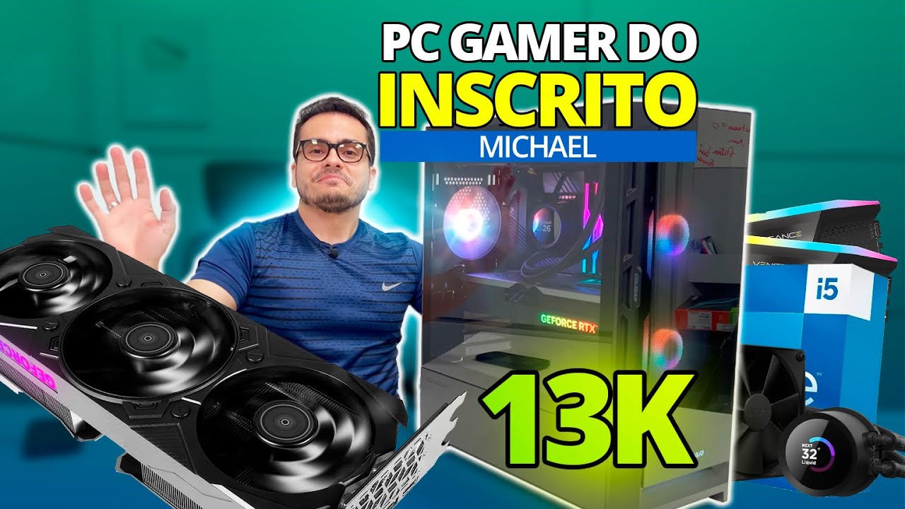 MONTANDO O PC GAMER DE 13MIL REAIS DO INSCRITO MICHAEL