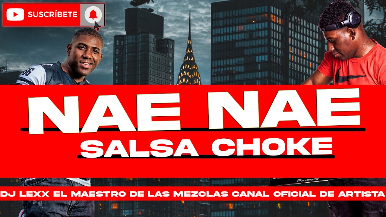 Nae Nae - Salsa Choke - DJ Lexx (EL Maestro De Las Mezclas)