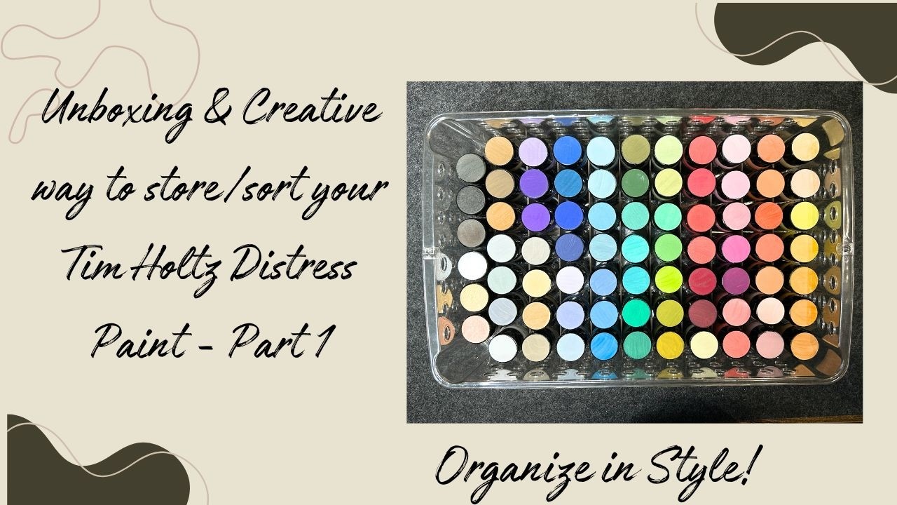 Unboxing & Creative way to store/sort your Tim Holtz Distress Paint - Part 1