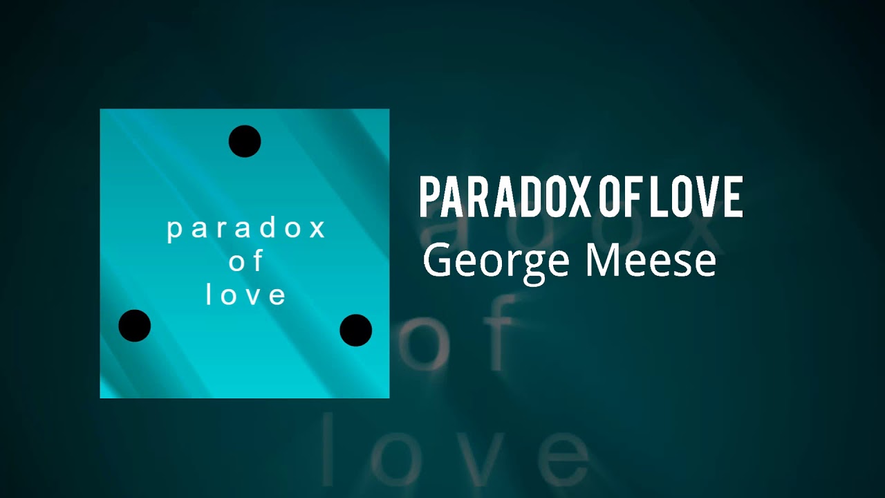 George Meese - Paradox of Love