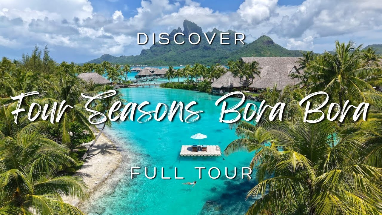 FOUR SEASONS BORA BORA: A World-Class Overwater Luxury Resort in French Polynesia (2026 - 4K)