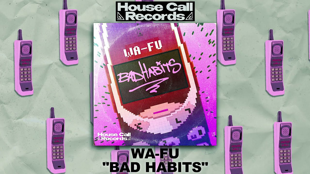 WA-FU - Bad Habits [House Call Records]