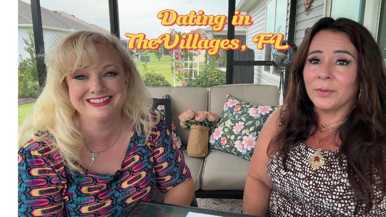 Dating in The Villages, Florida - Some Girl Talk with Tina & Krista