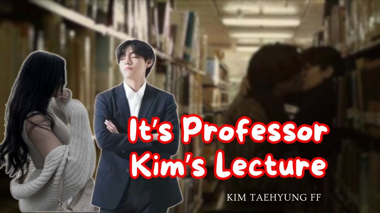 It’s Professor Kim’s Lecture | Taehyung FF | Kim Taehyung ff | Romantic FF
