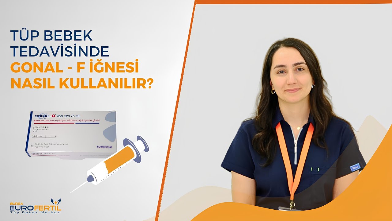 TÜP BEBEK TEDAVİSİNDE GONAL - F İĞNESİ NASIL KULLANILIR?