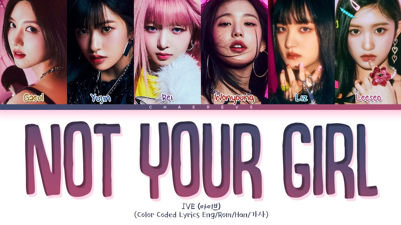 [OFFICIAL LYRICS] IVE NOT YOUR GIRL Lyrics (Color Coded Lyrics)
