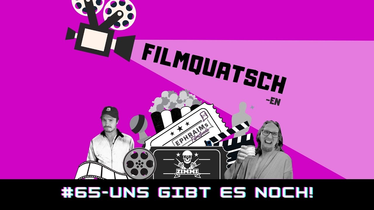(Podcast) FILMQUATSCH-en: Folge 65 | uns gibt es noch!?