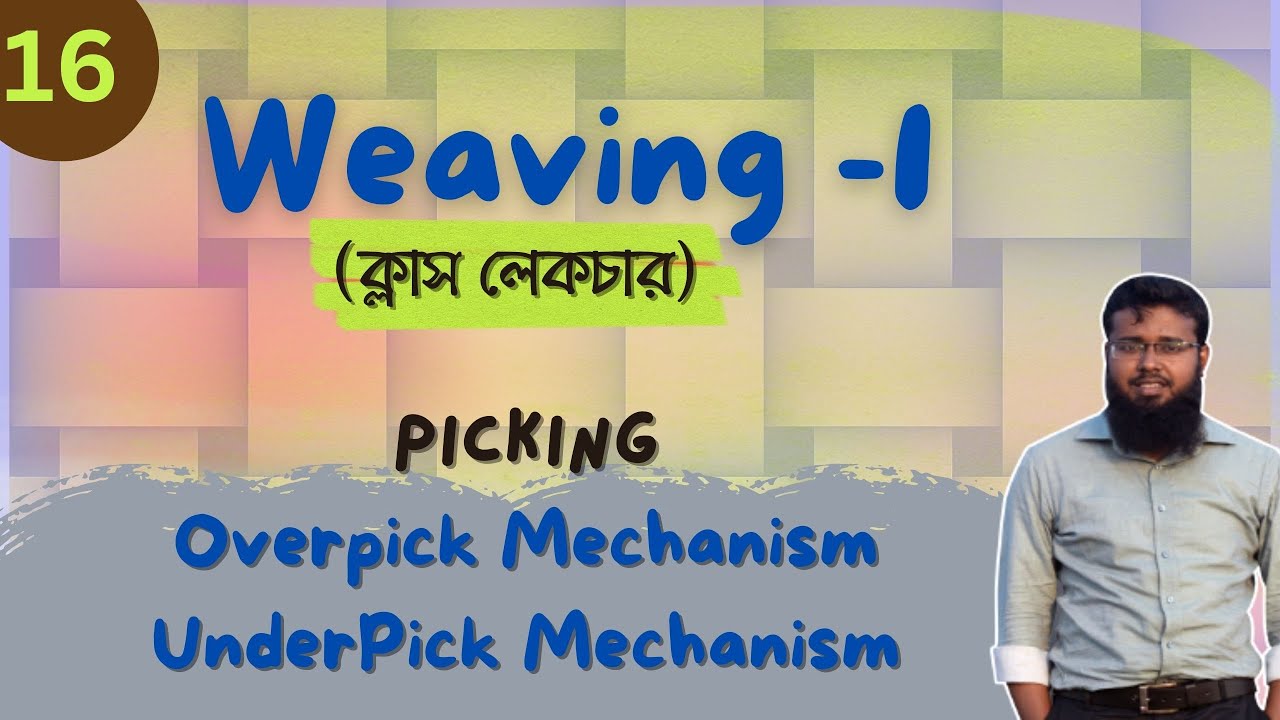 Weaving 1 (Lecture 16) | Picking | Picking Types, Over Picking Mechanism and Under Picking Mechanism