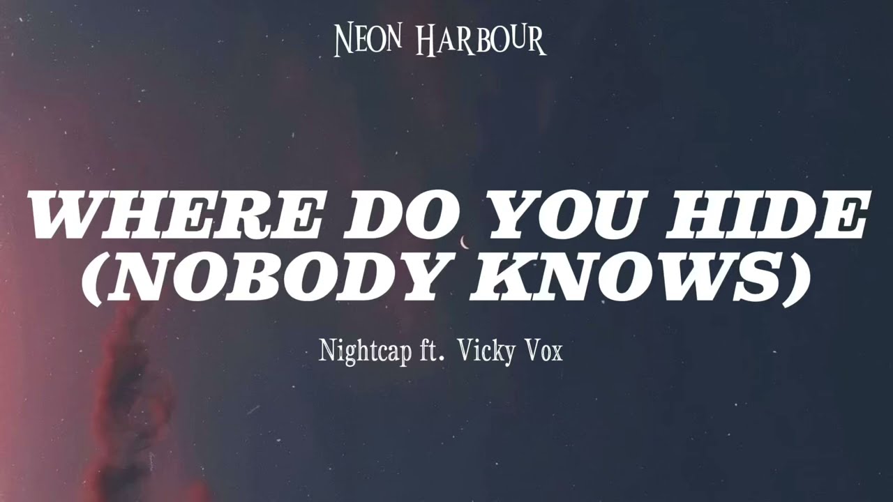 WHERE DO YOU HIDE (NOBODY KNOWS) - Nightcap ft. Vicky Vox (Lyrics)