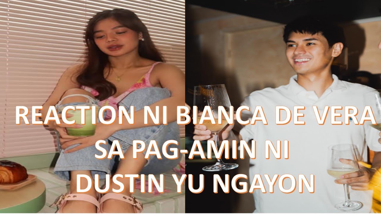 REACTION NI BIANCA DE VERA SA PAG AMIN NI DUSTIN YU NGAYON 