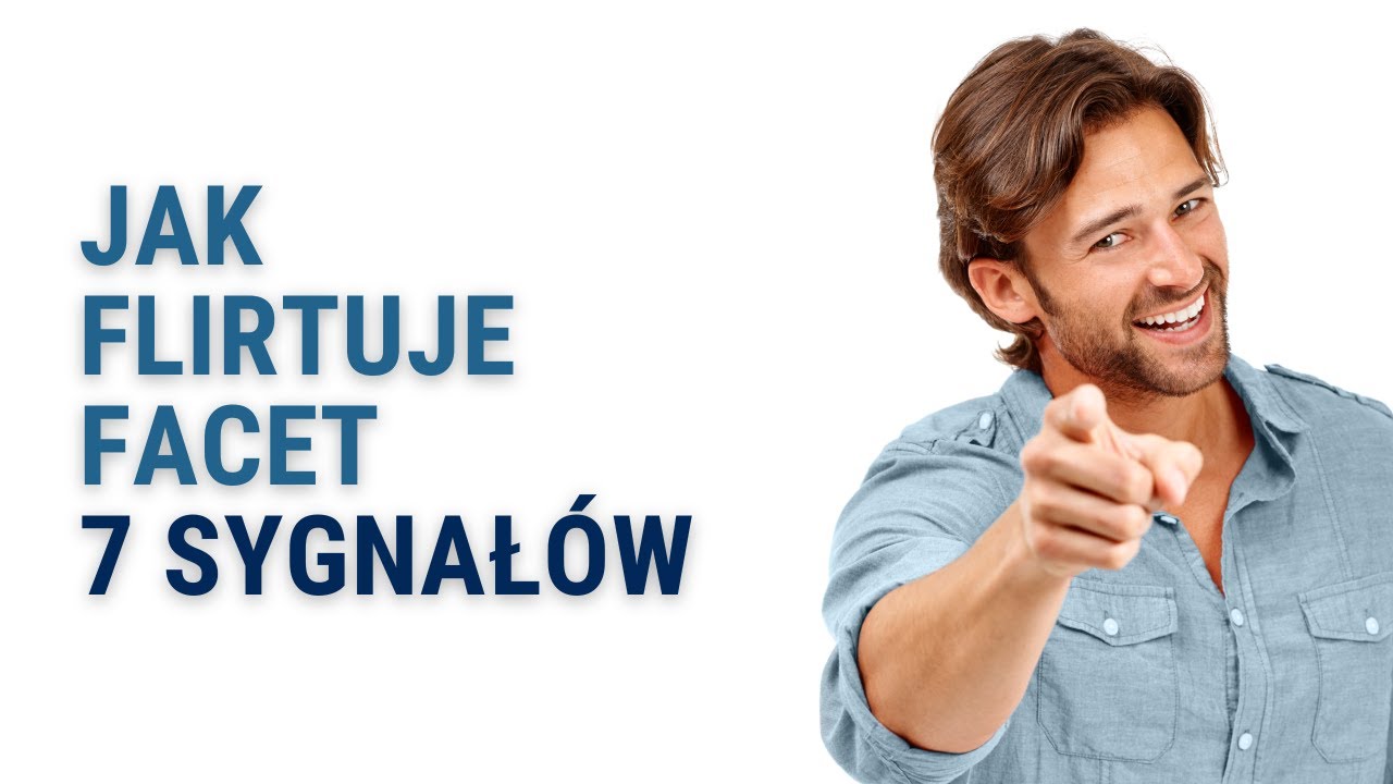 Jak Flirtuje Facet - 7 Sygnał&oacute;w