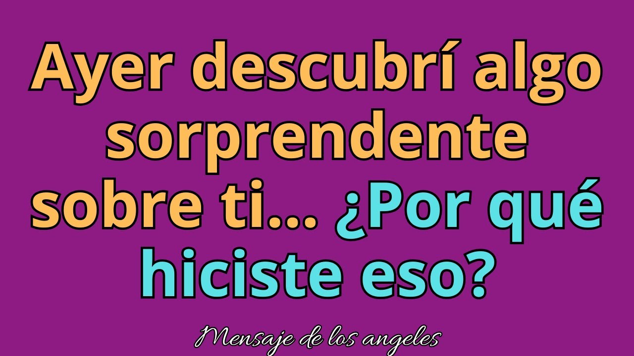 👀💖Ayer descubrí algo sorprendente sobre ti... ¿Por qué hiciste eso? Mensajes de los ángeles.