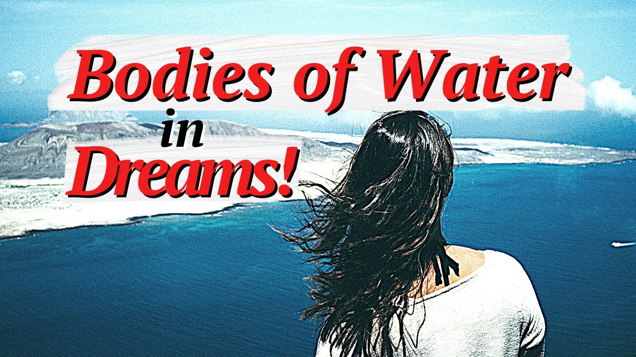 The Meaning of Bodies of Water in Dreams!
