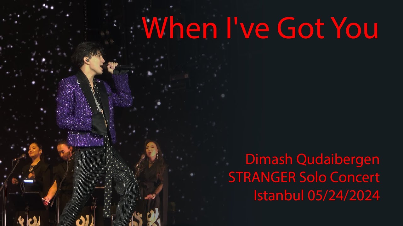 Dimash Qudaibergen - When I've Got You, STRANGER Istanbul solo concert 05/24/2024 [FANCAM]