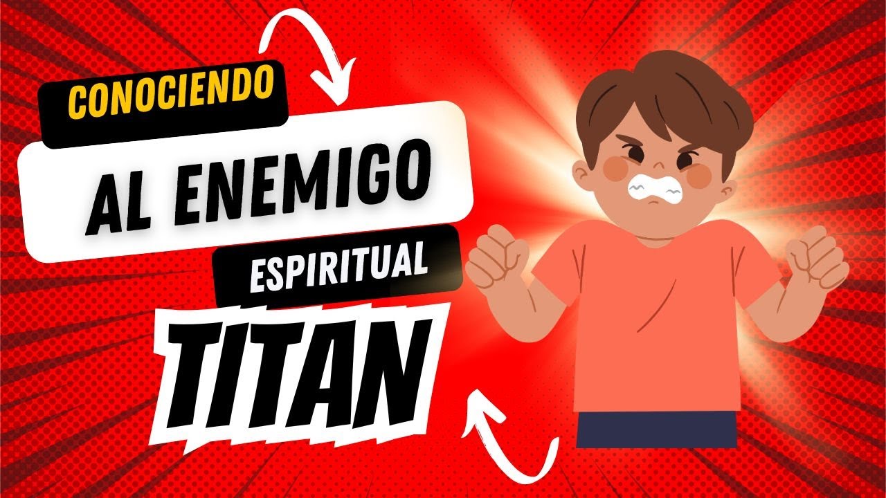 CONOCIENDO AL ENEMIHO ESPIRITUAL TITAN (para ninos)