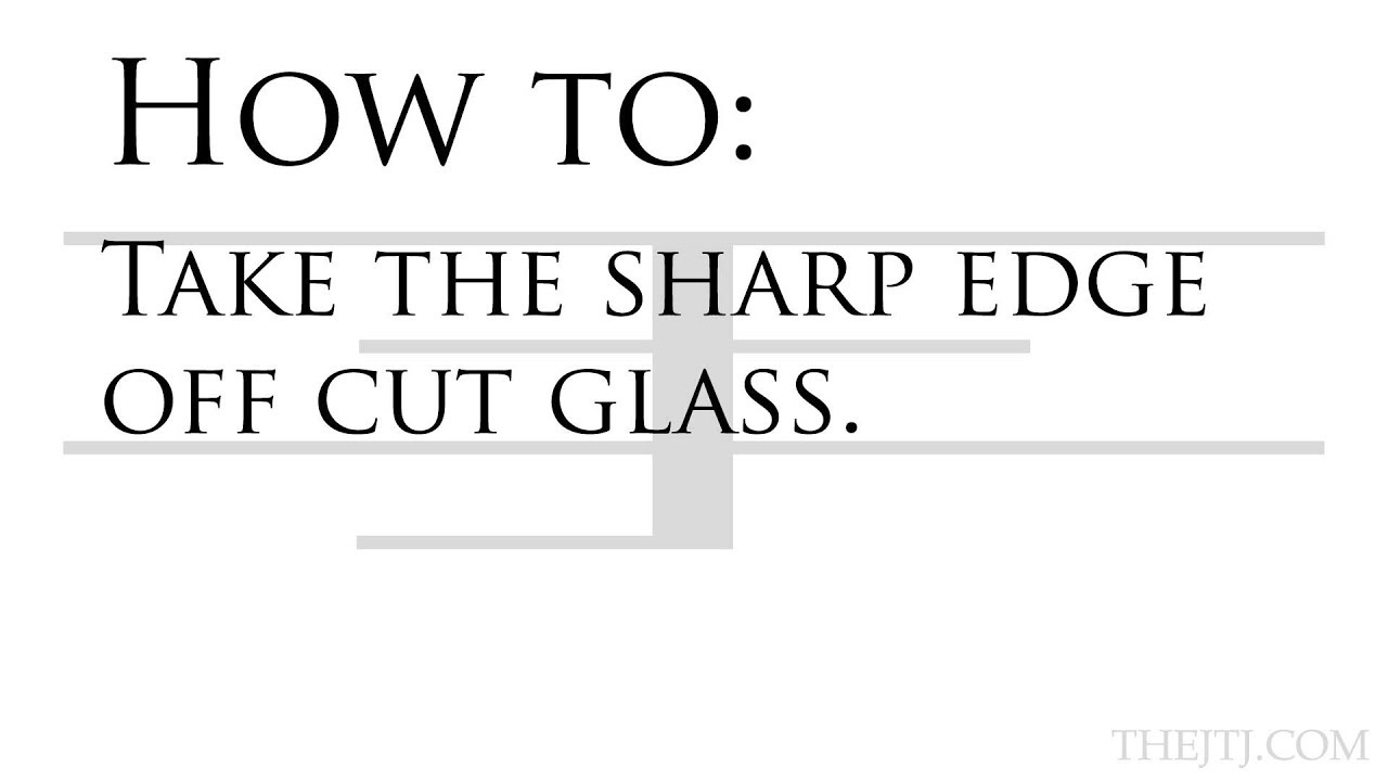 How To: Take The Sharp Edge Off Cut Glass