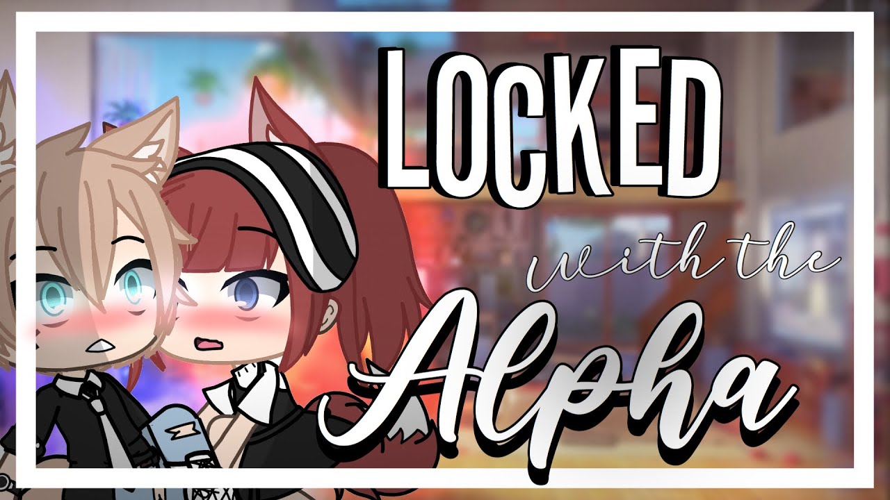 🔥Locked with the alpha🔥 || GLMM || Gacha Life Mini Movie ||