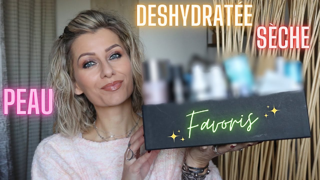 PEAU DESHYDRATÉE / SÈCHE 👉 MES FAVORIS que vous allez ADORER 👍  UNE PEAU HYDRATÉE ET REPULPÉE 💯