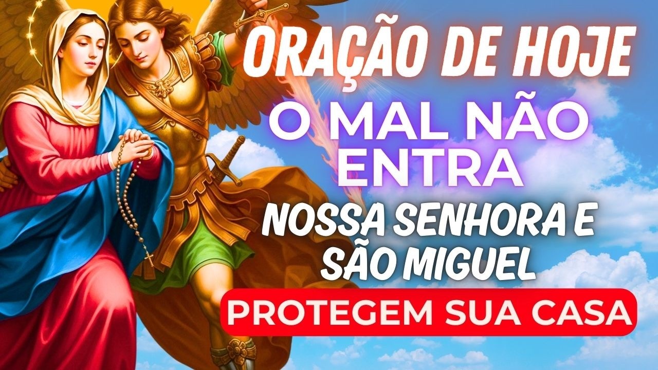 Essa Oração PROTEGE a Sua Casa Contra Todo MAL  - Nossa Senhora e São Miguel Sob Controle