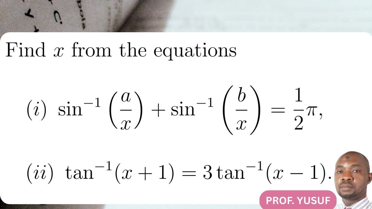 Find x from the Equations:(i )sin⁻¹(a/x) +  sin⁻¹(b/x)=π/2(ii) tan⁻¹(x+1)= 3 tan⁻¹(x-1).