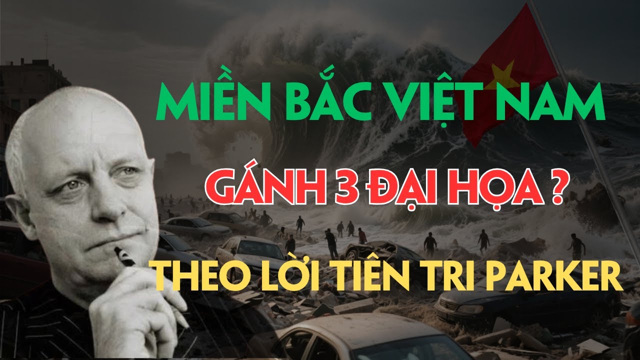 Cảnh Báo Từ Tiên Tri Parker 2025: 3 Đại Hoạ Đang Đến Gần Miền Bắc Việt Nam!