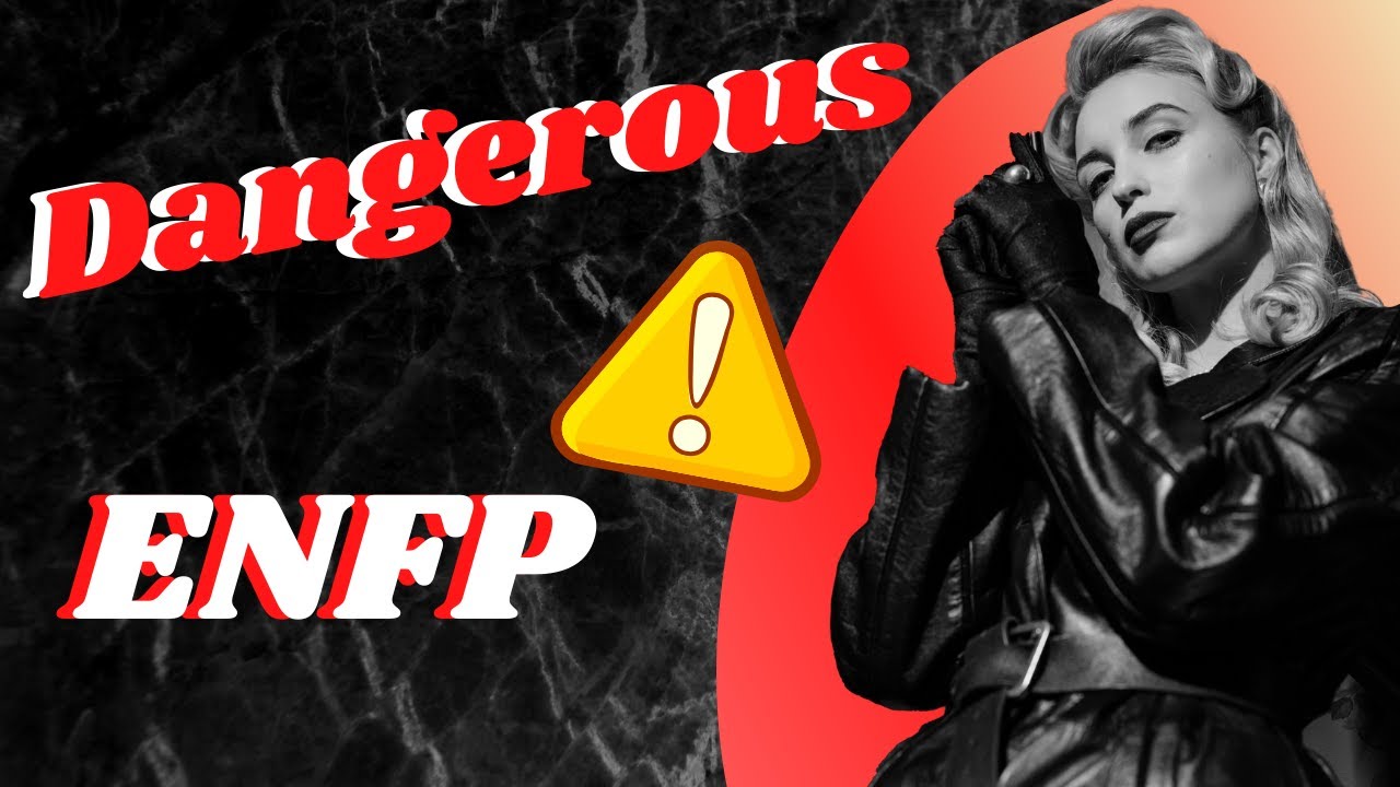Are ENFPs Dangerous? - The Darkside Of The ENFP
