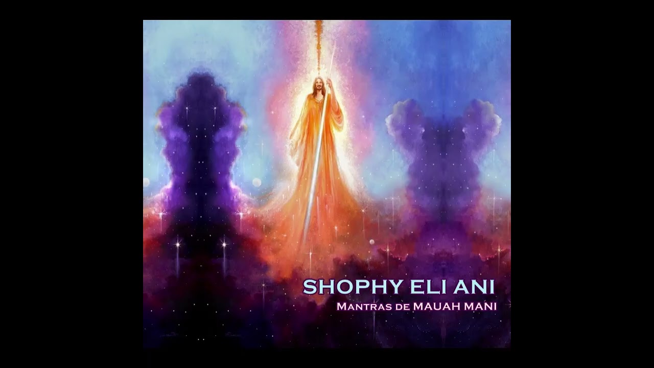 01 - SHOPHY ELI ANI (Mantras de MAUAH MANI)