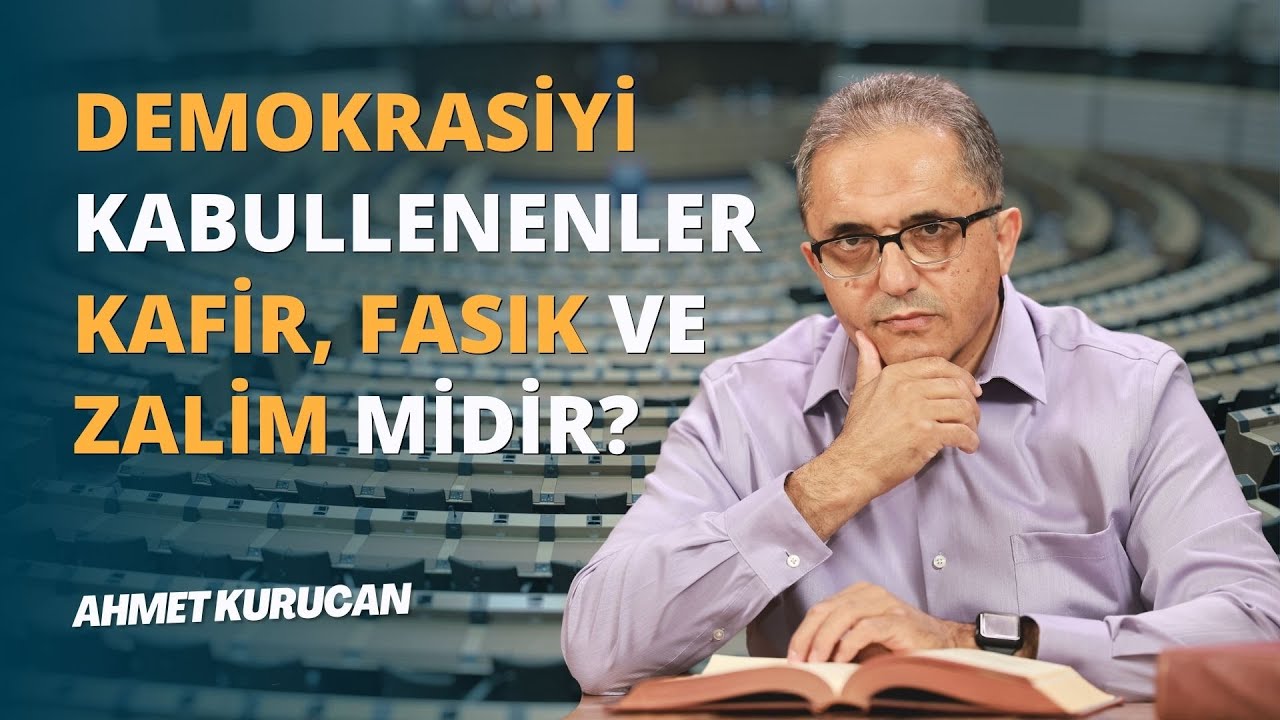 Demokrasiyi Kabullenenler Kafir, Fasık Ve Zalim Midir? | AHMET KURUCAN