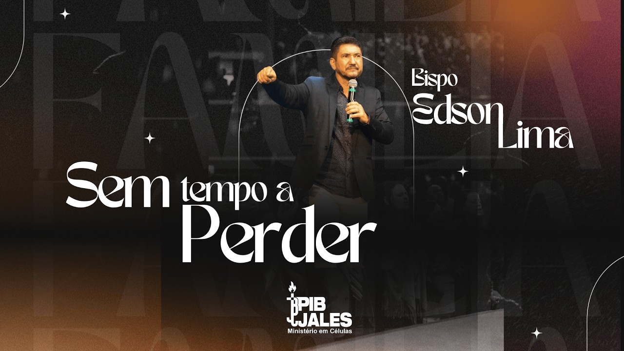 SEM TEMPO A PERDER - Bispo Edson Lima