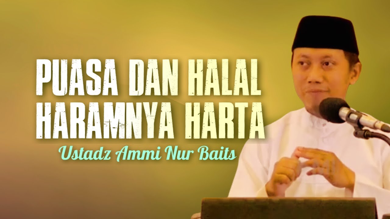 PUASA DAN HALAL HARAMNYA HARTA - Ustadz Ammi Nur Baits