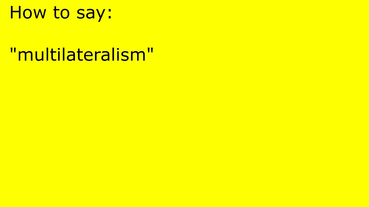 How to pronounce multilateralism