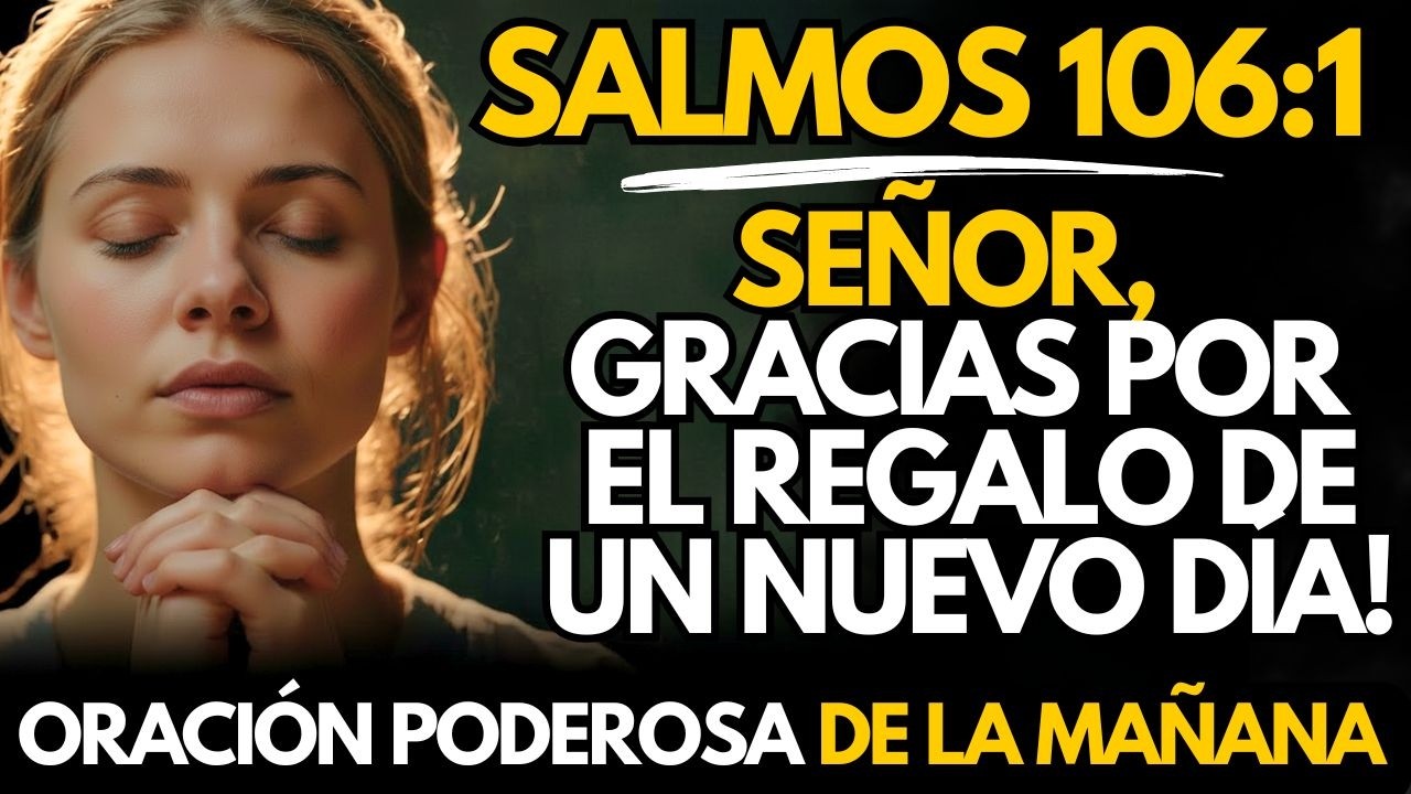 SALMOS 106:1 | Señor Gracias Por el Regalo de un Nuevo Día 🙏 Oración Poderosa de la Mañana